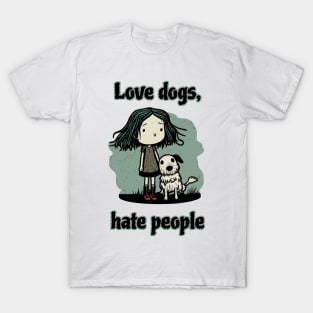 Love dogs, hate people T-Shirt